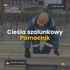 Cieśla szalunkowy/ Pomocnik - nadgodziny - stała umowa